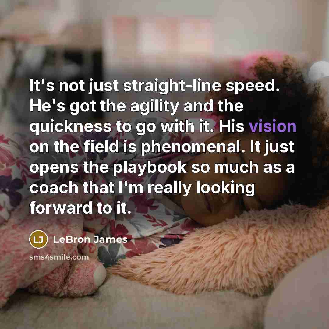 “It's not just straight-line speed. He's got the agility and…” quote by LeBron James