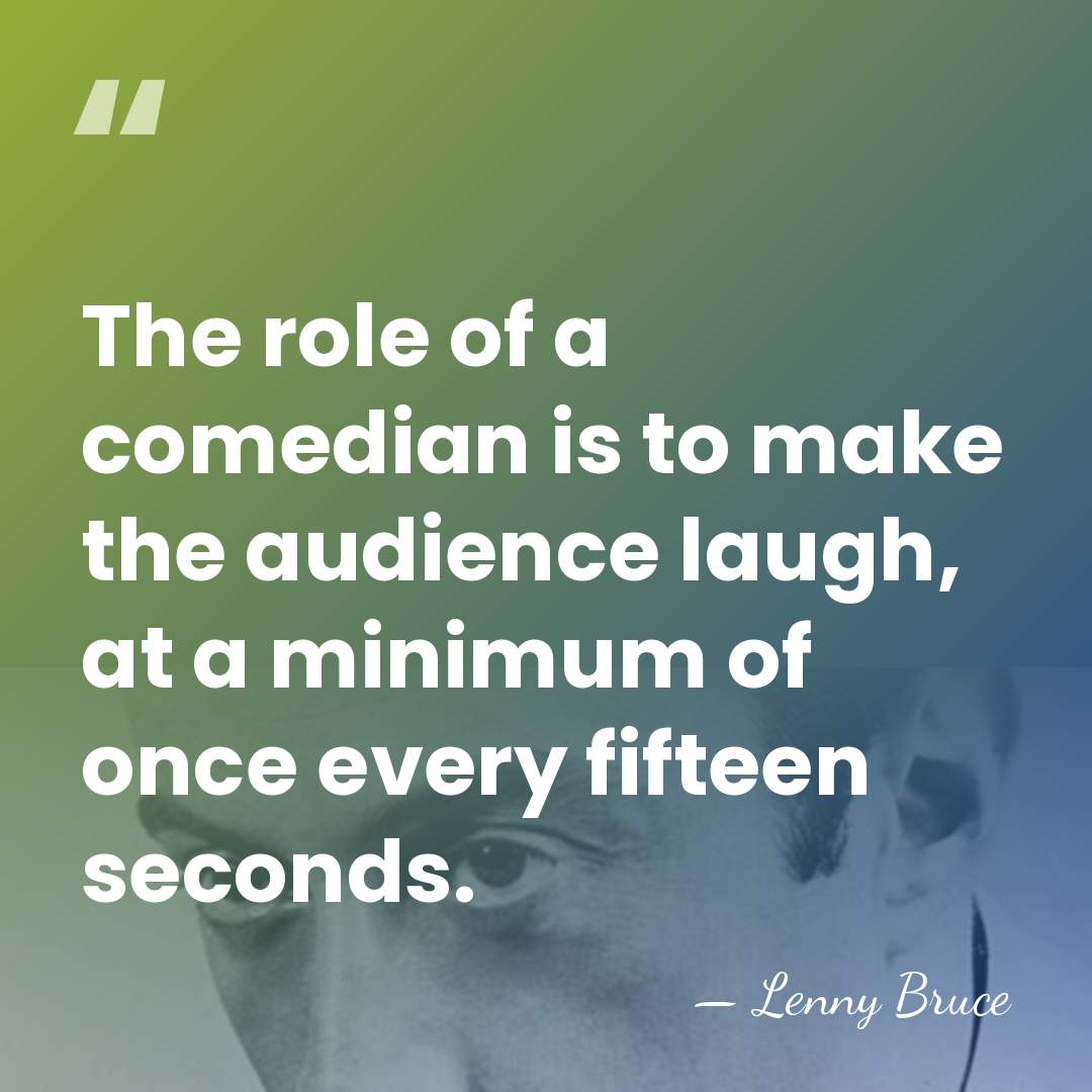 The role of a comedian is to make the audience laugh, at&hellip; - Lenny Bruce