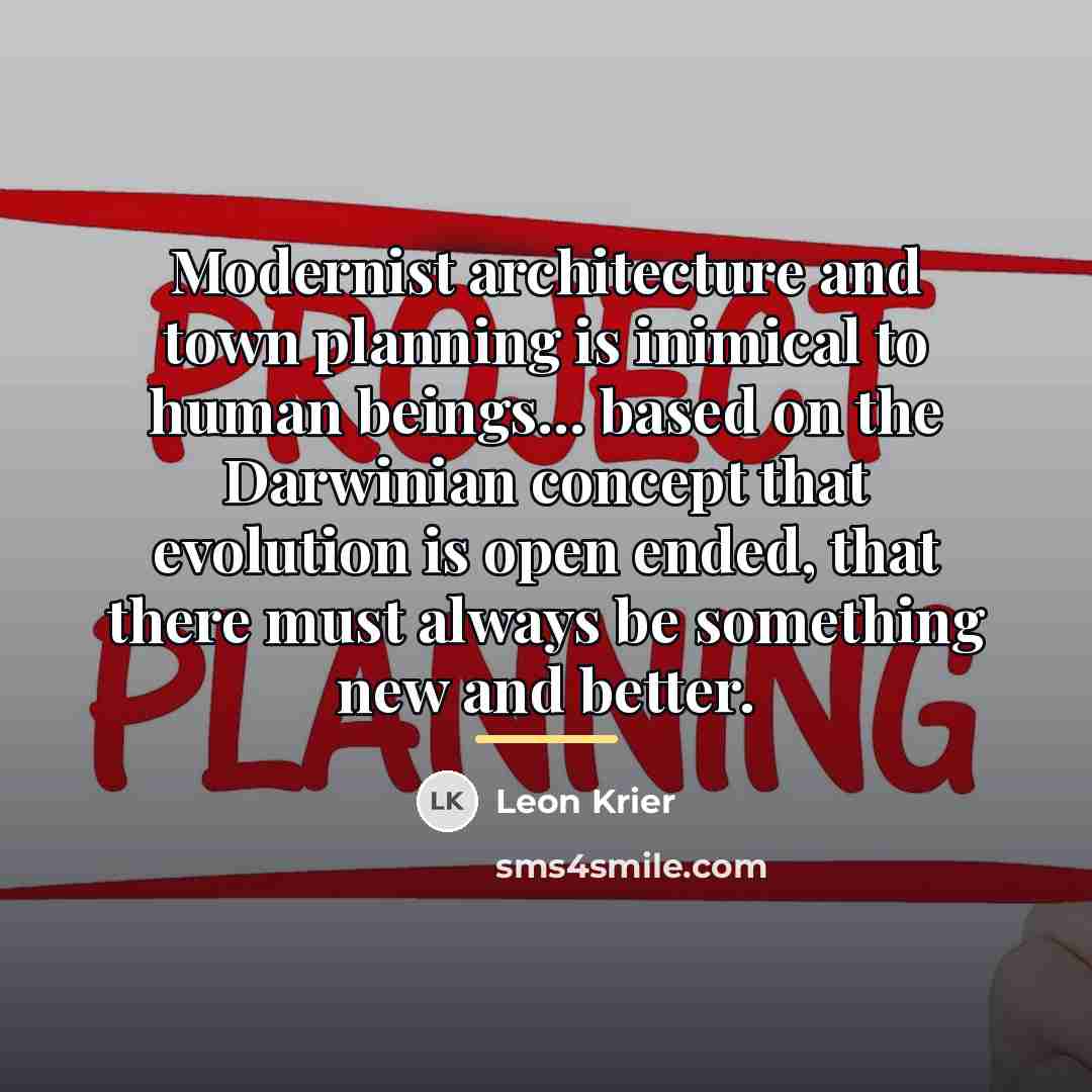 “Modernist architecture and town planning is inimical to human beings...…” quote by Leon Krier
