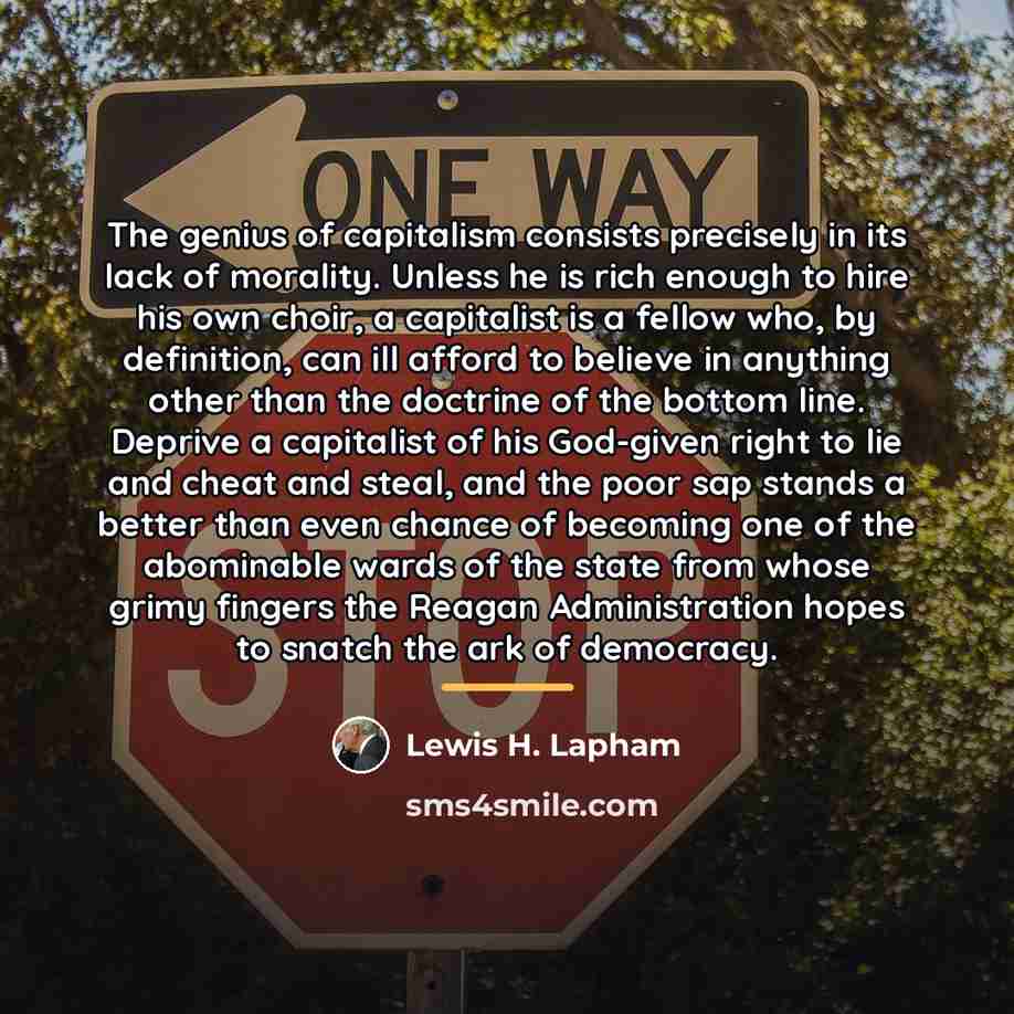 “The genius of capitalism consists precisely in its lack of…” quote by Lewis H. Lapham