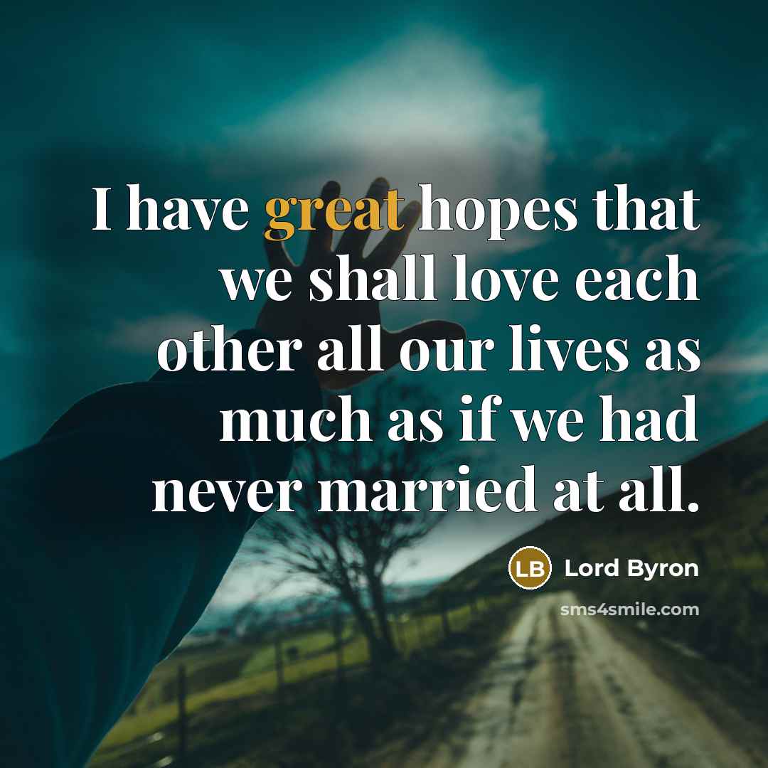 “I have great hopes that we shall love each other…” quote by Lord Byron