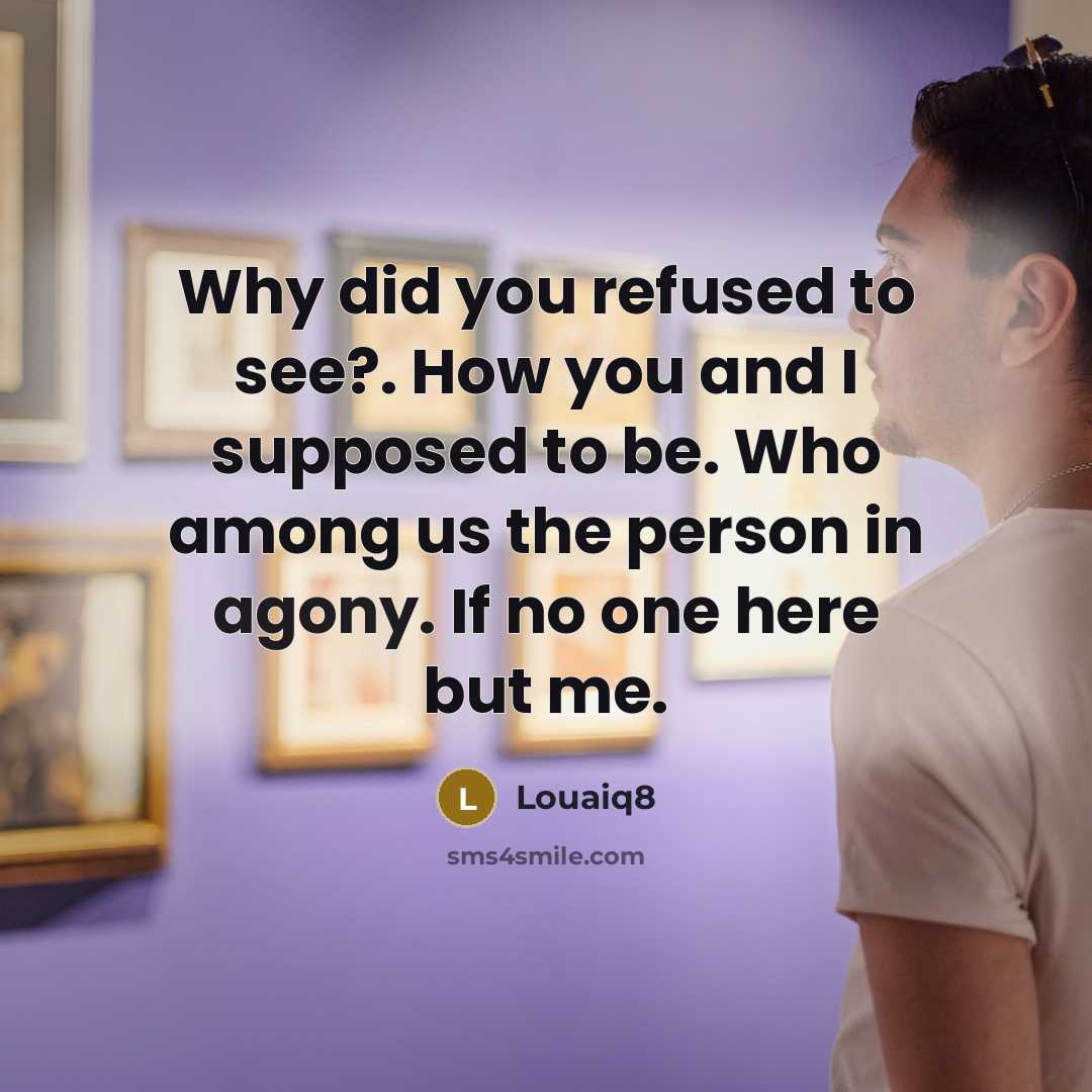 “Why did you refused to see?. How you and I…” quote by Louaiq8