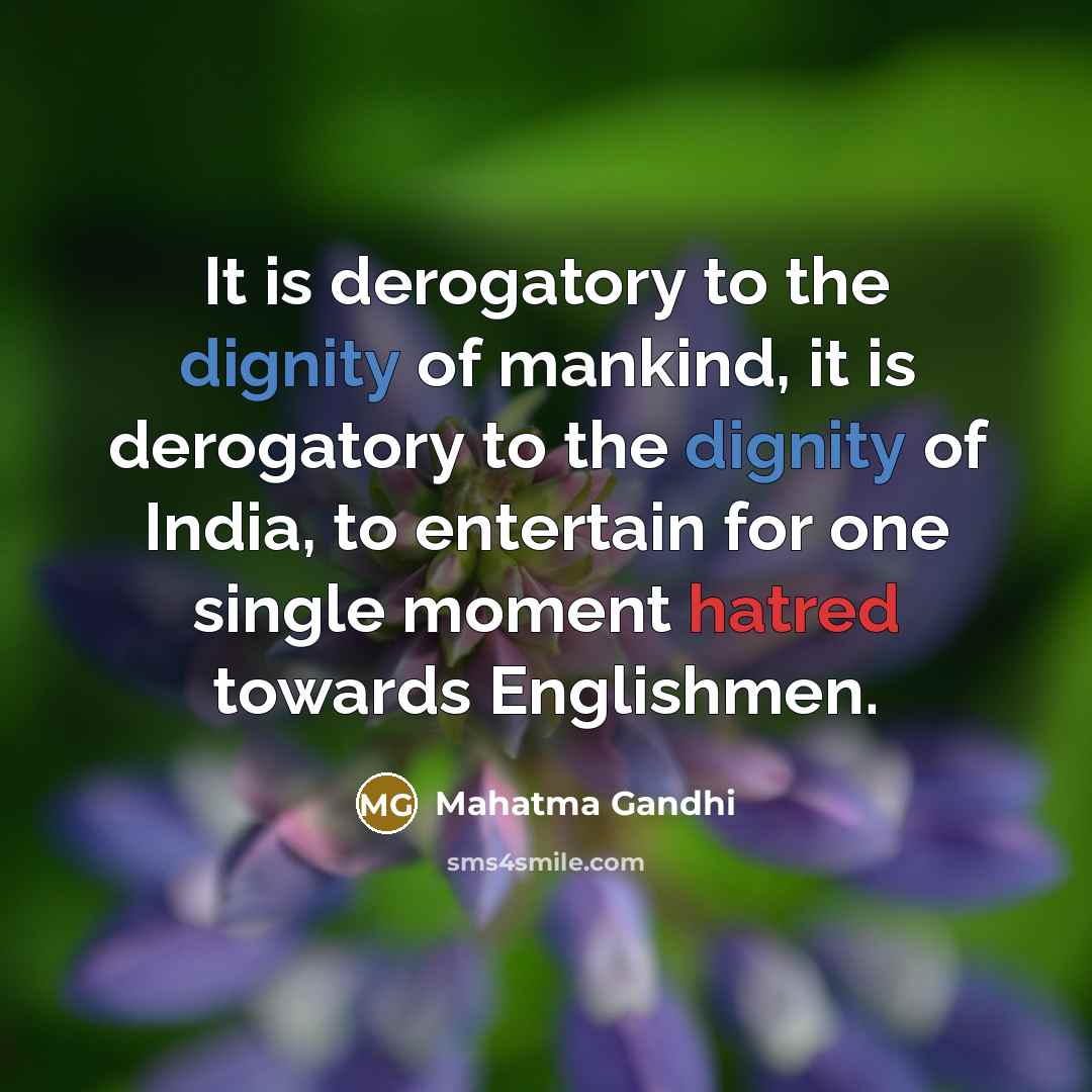 “It is derogatory to the dignity of mankind, it is…” quote by Mahatma Gandhi