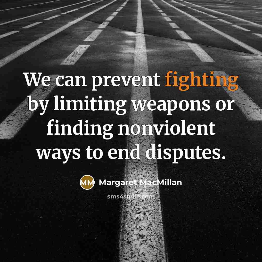 “We can prevent fighting by limiting weapons or finding nonviolent…” quote by Margaret MacMillan