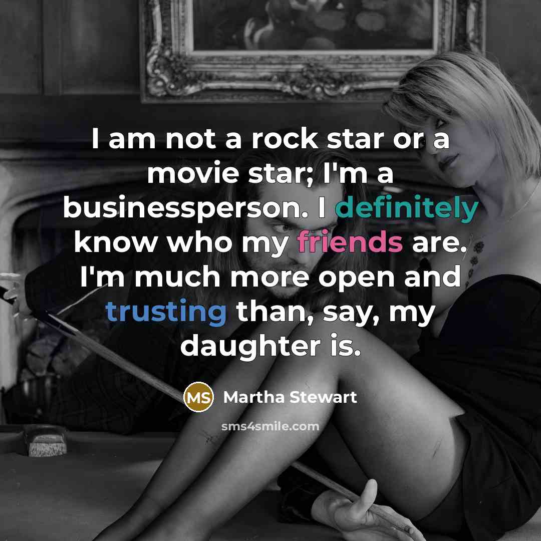 “I am not a rock star or a movie star;…” quote by Martha Stewart