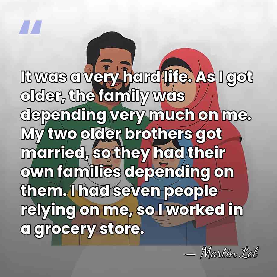 It was a very hard life. As I got older, the family&hellip; - Martin Lel