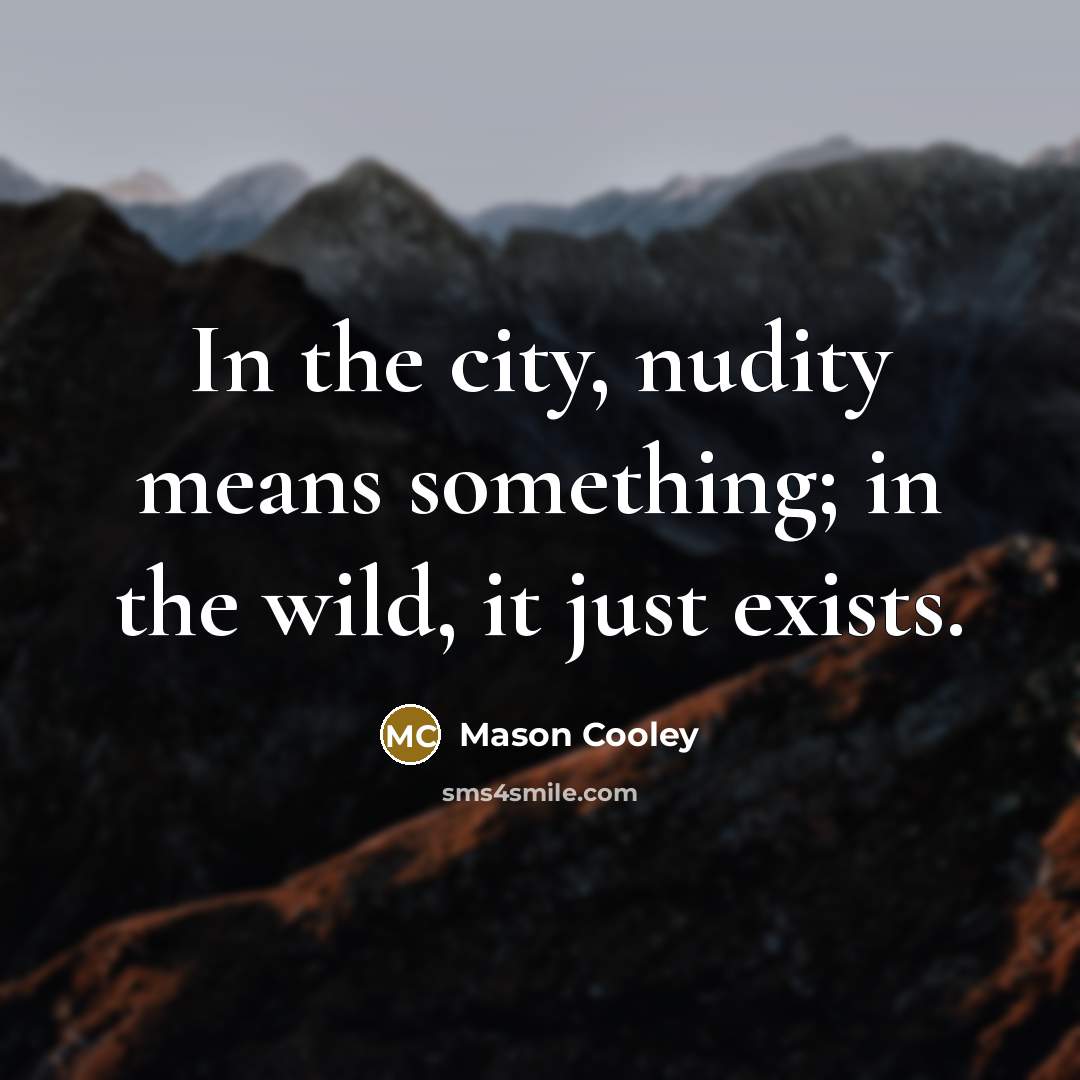 “In the city, nudity means something; in the wild, it…” quote by Mason Cooley