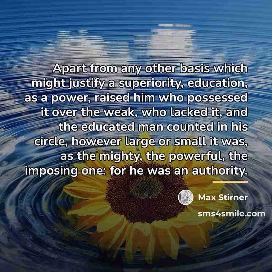 “Apart from any other basis which might justify a superiority,…” quote by Max Stirner