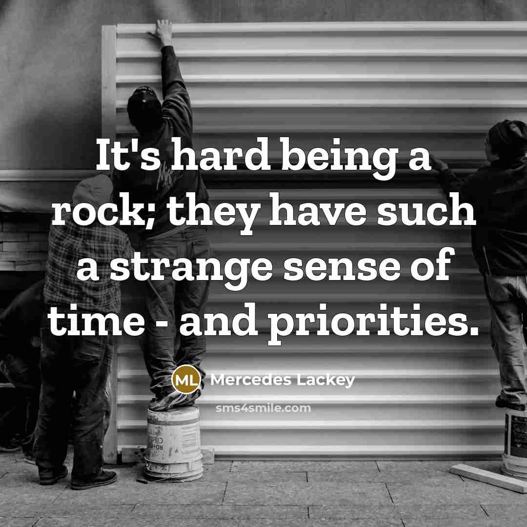 “It's hard being a rock; they have such a strange…” quote by Mercedes Lackey