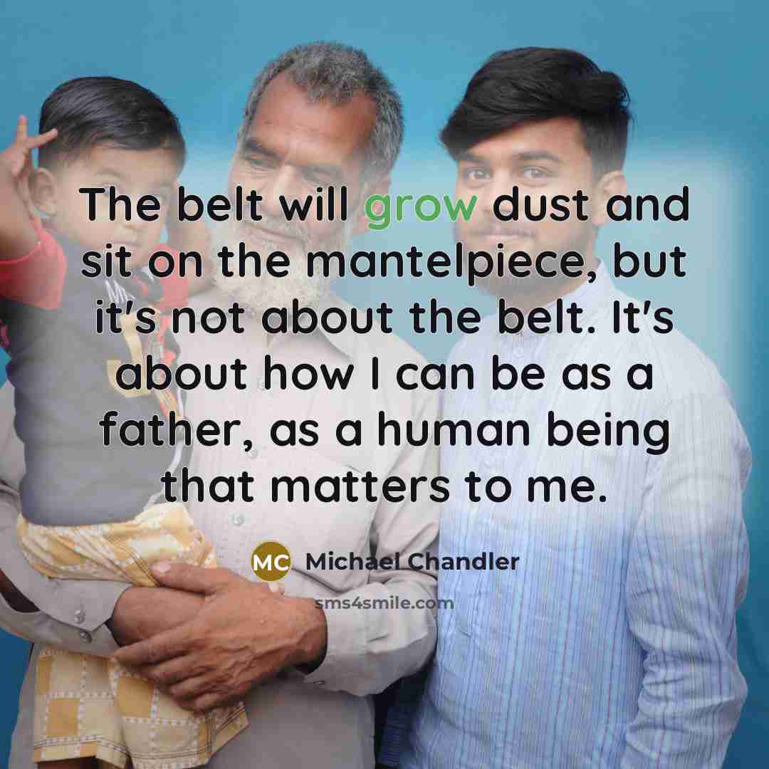 “The belt will grow dust and sit on the mantelpiece,…” quote by Michael Chandler