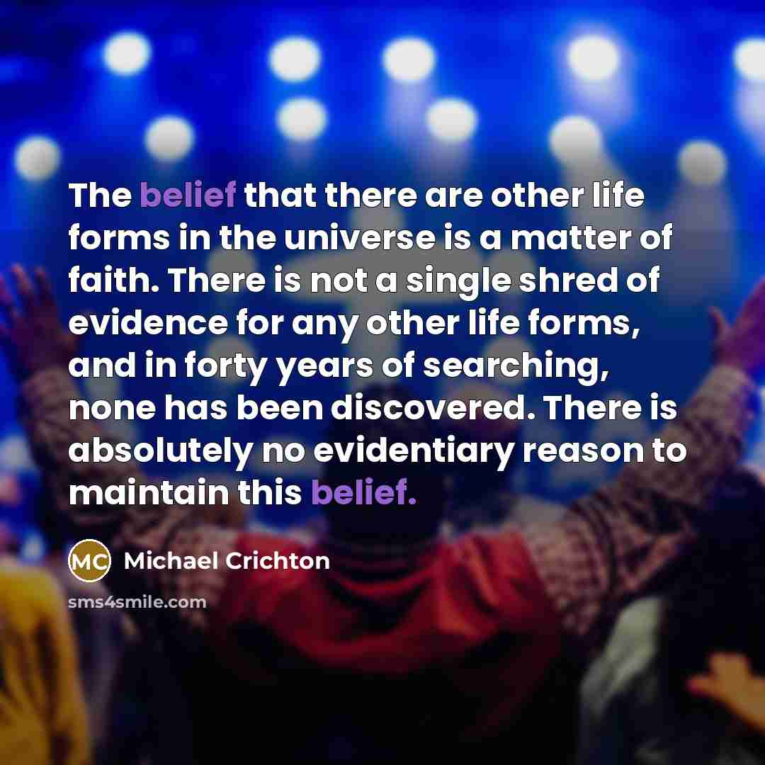 “The belief that there are other life forms in the…” quote by Michael Crichton