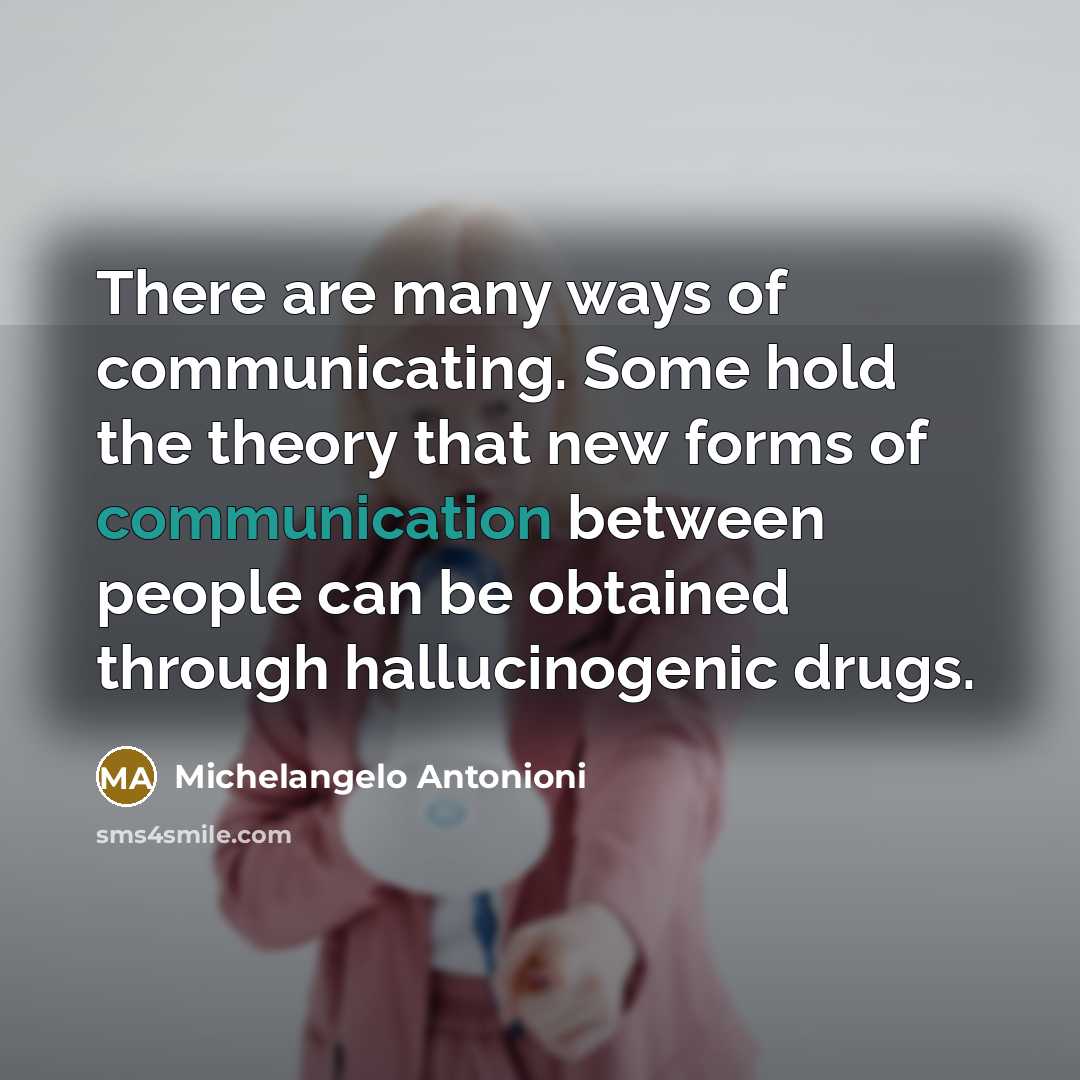 “There are many ways of communicating. Some hold the theory…” quote by Michelangelo Antonioni