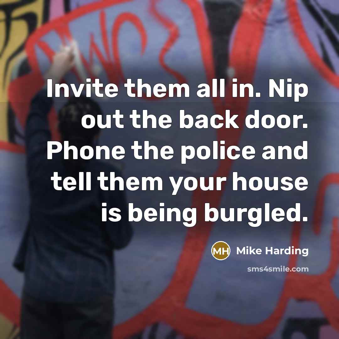 “Invite them all in. Nip out the back door. Phone…” quote by Mike Harding