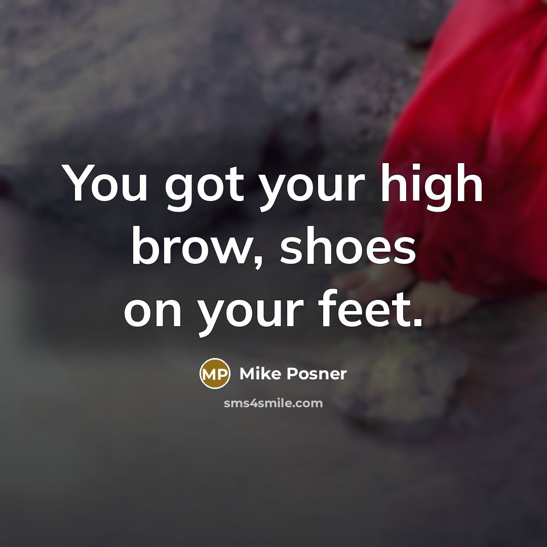 “You got your high brow, shoes on your feet.…” quote by Mike Posner