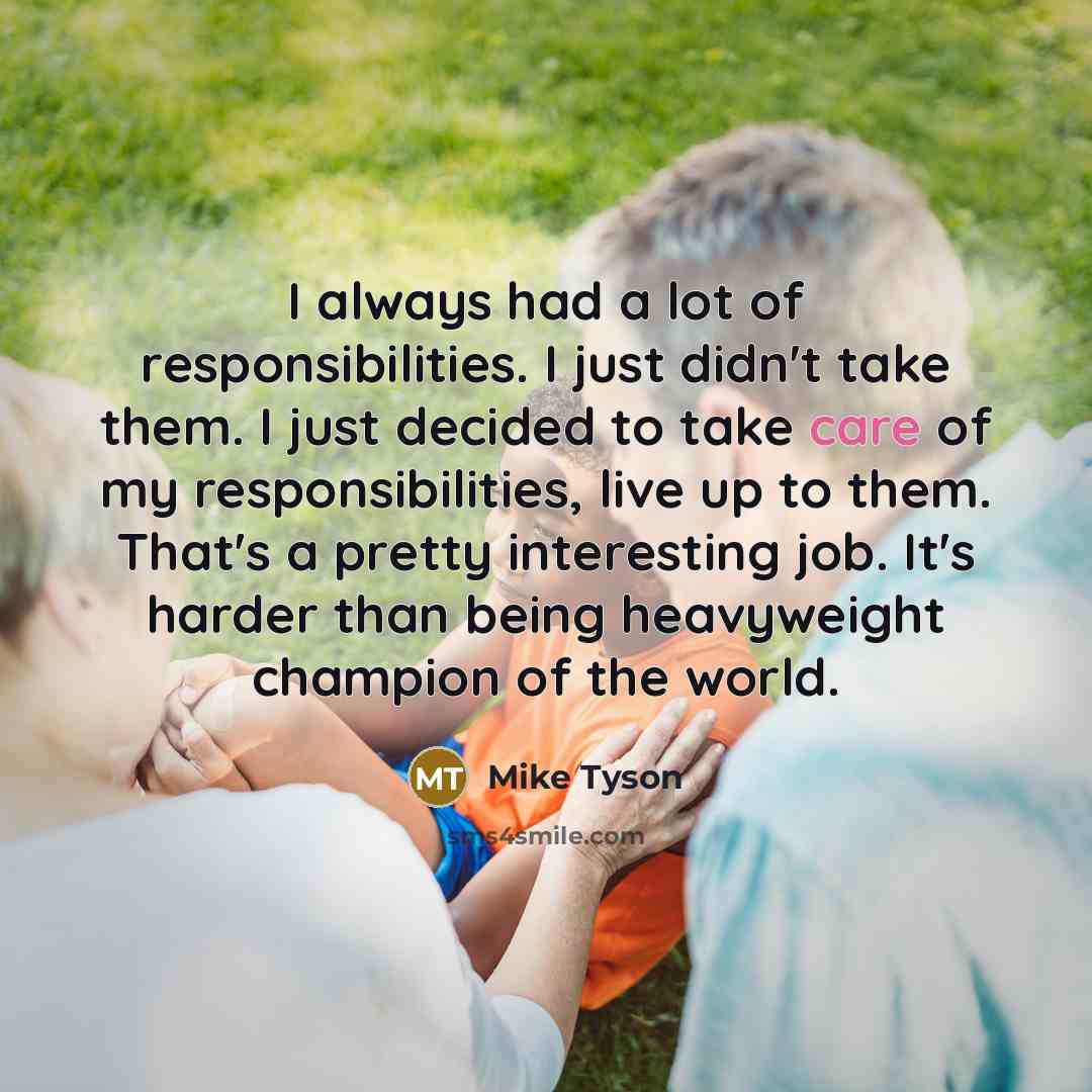 “I always had a lot of responsibilities. I just didn't…” quote by Mike Tyson