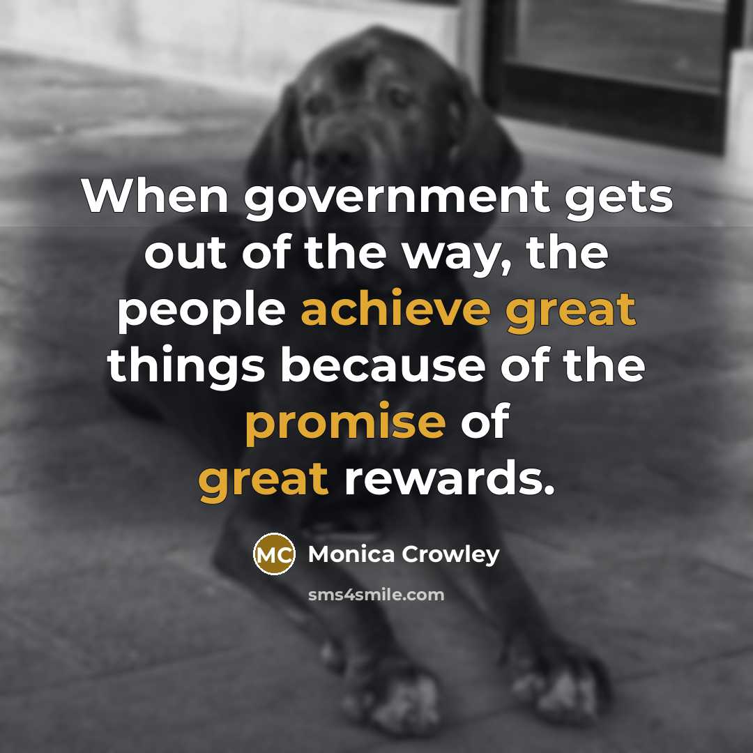 “When government gets out of the way, the people achieve…” quote by Monica Crowley