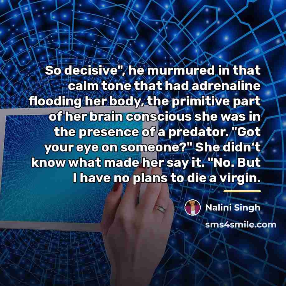 “So decisive", he murmured in that calm tone that had…” quote by Nalini Singh
