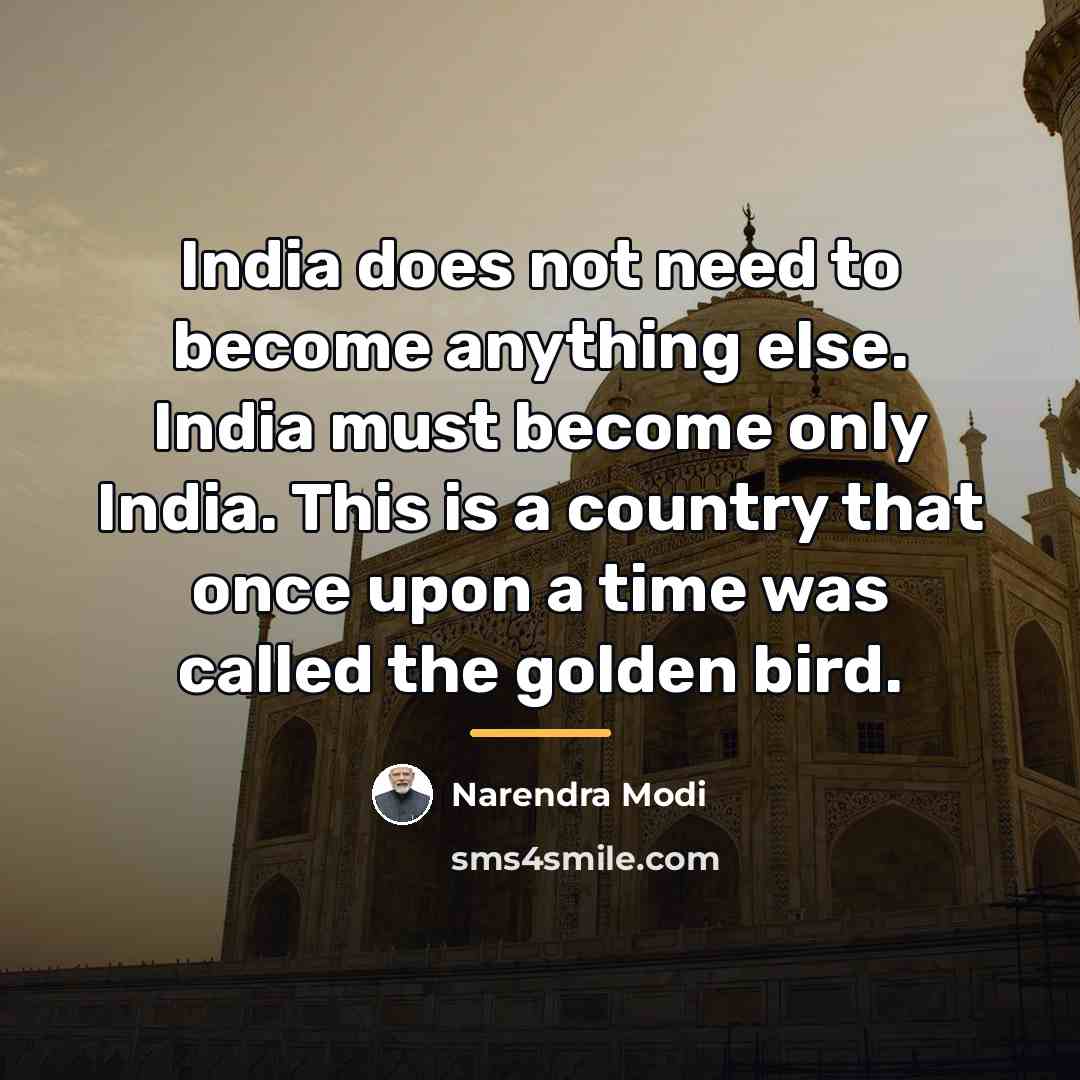 “India does not need to become anything else. India must…” quote by Narendra Modi