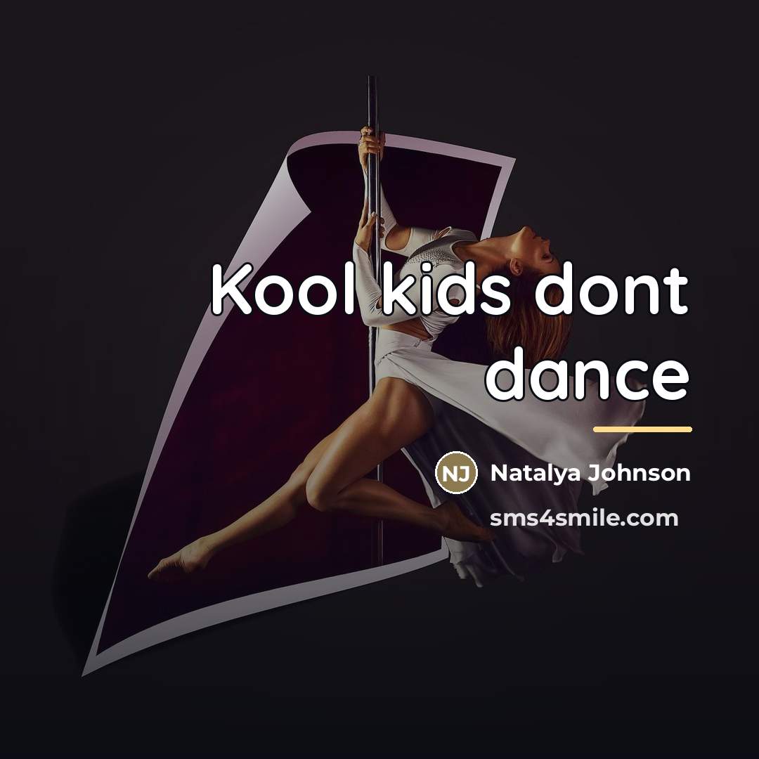 “Kool kids dont dance…” quote by Natalya Johnson