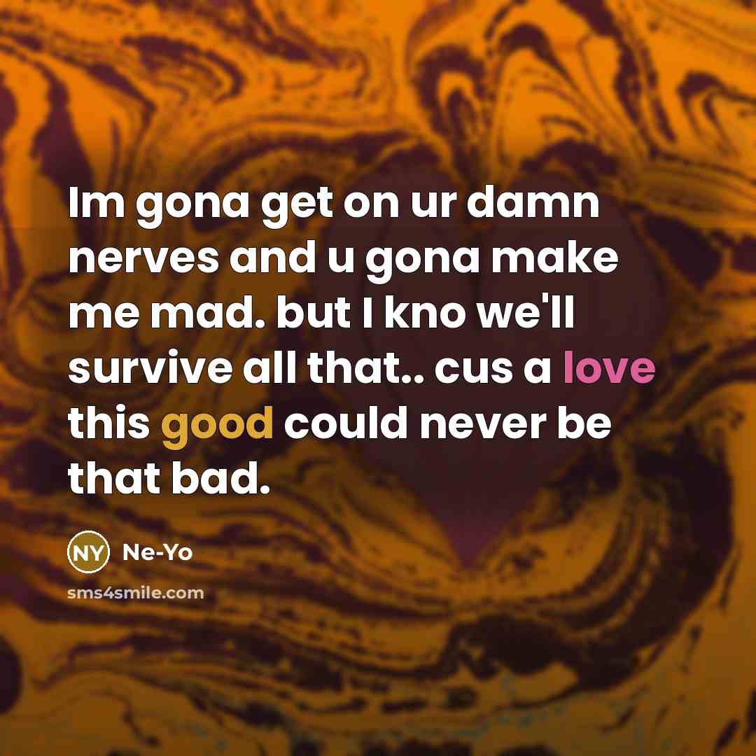“Im gona get on ur damn nerves and u gona…” quote by Ne-yo