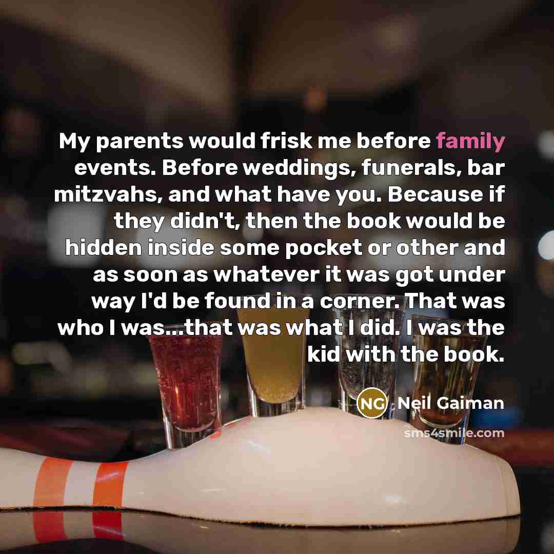 “My parents would frisk me before family events. Before weddings,…” quote by Neil Gaiman