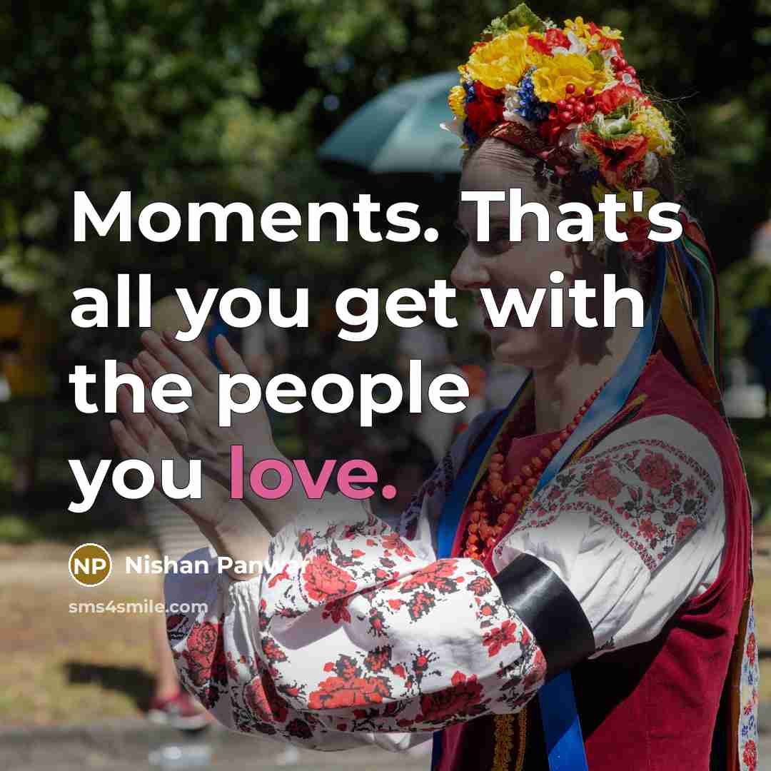 “Moments. That's all you get with the people you love.…” quote by Nishan Panwar