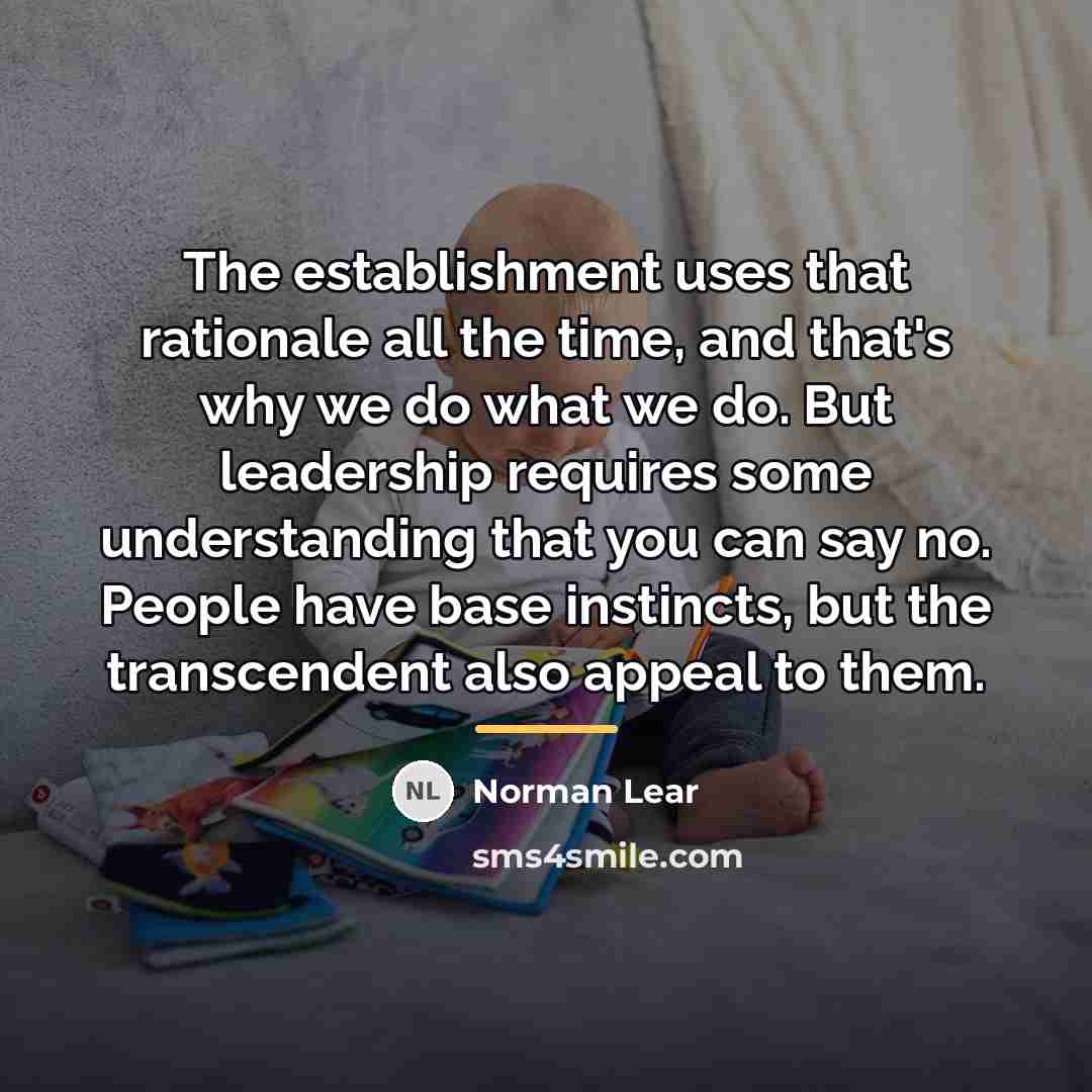 “The establishment uses that rationale all the time, and that's…” quote by Norman Lear