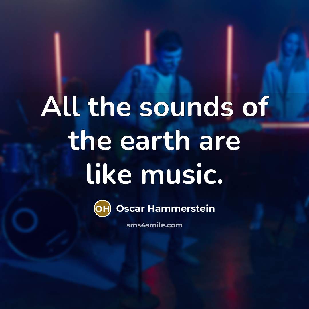 “All the sounds of the earth are like music.…” quote by Oscar Hammerstein