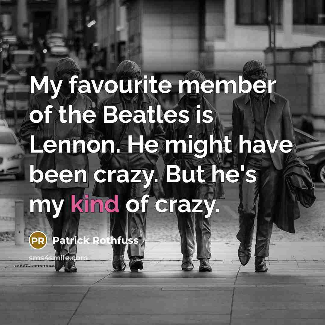 “My favourite member of the Beatles is Lennon. He might…” quote by Patrick Rothfuss