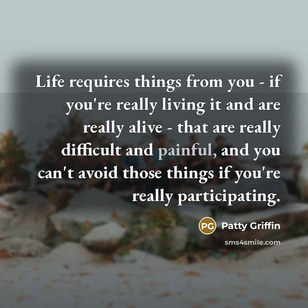 “Life requires things from you - if you're really living…” quote by Patty Griffin