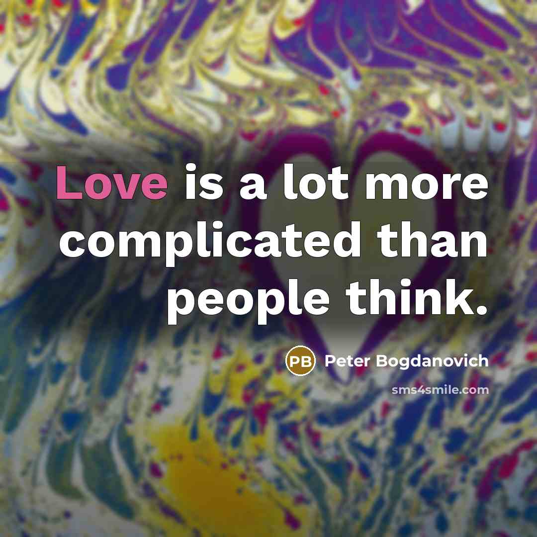 “Love is a lot more complicated than people think.…” quote by Peter Bogdanovich