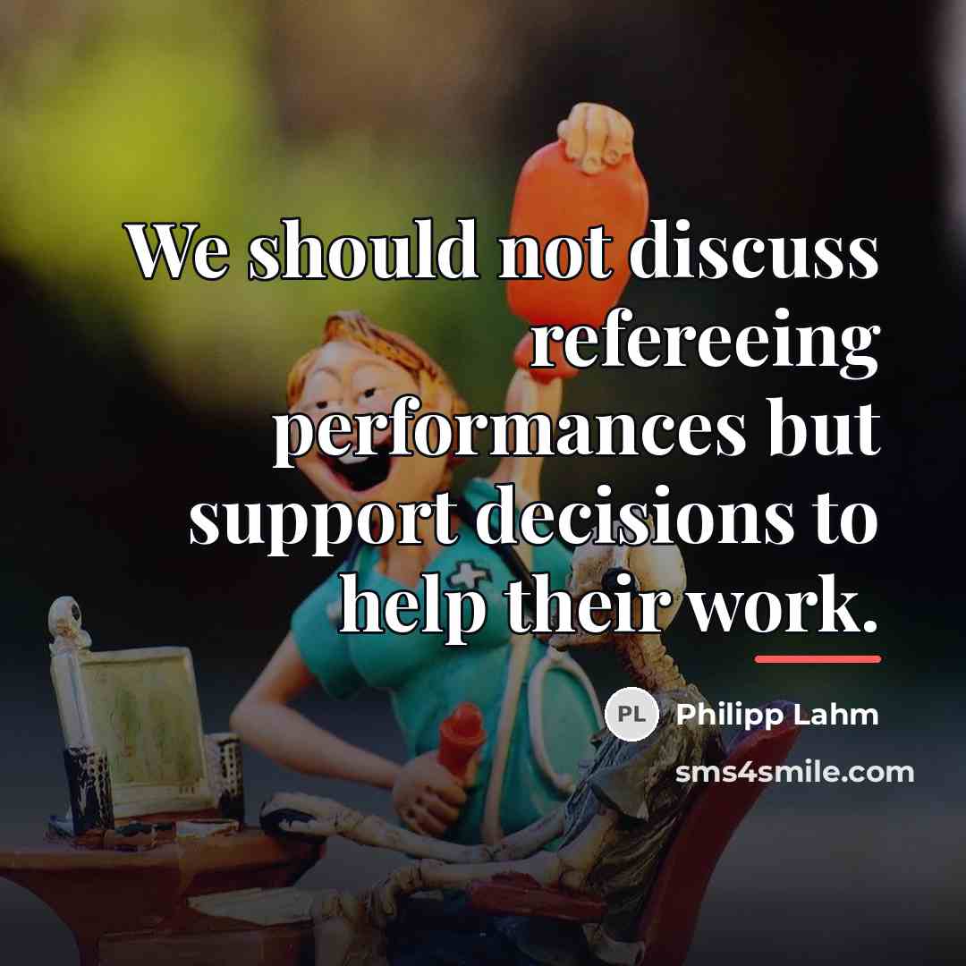 “We should not discuss refereeing performances but support decisions to…” quote by Philipp Lahm