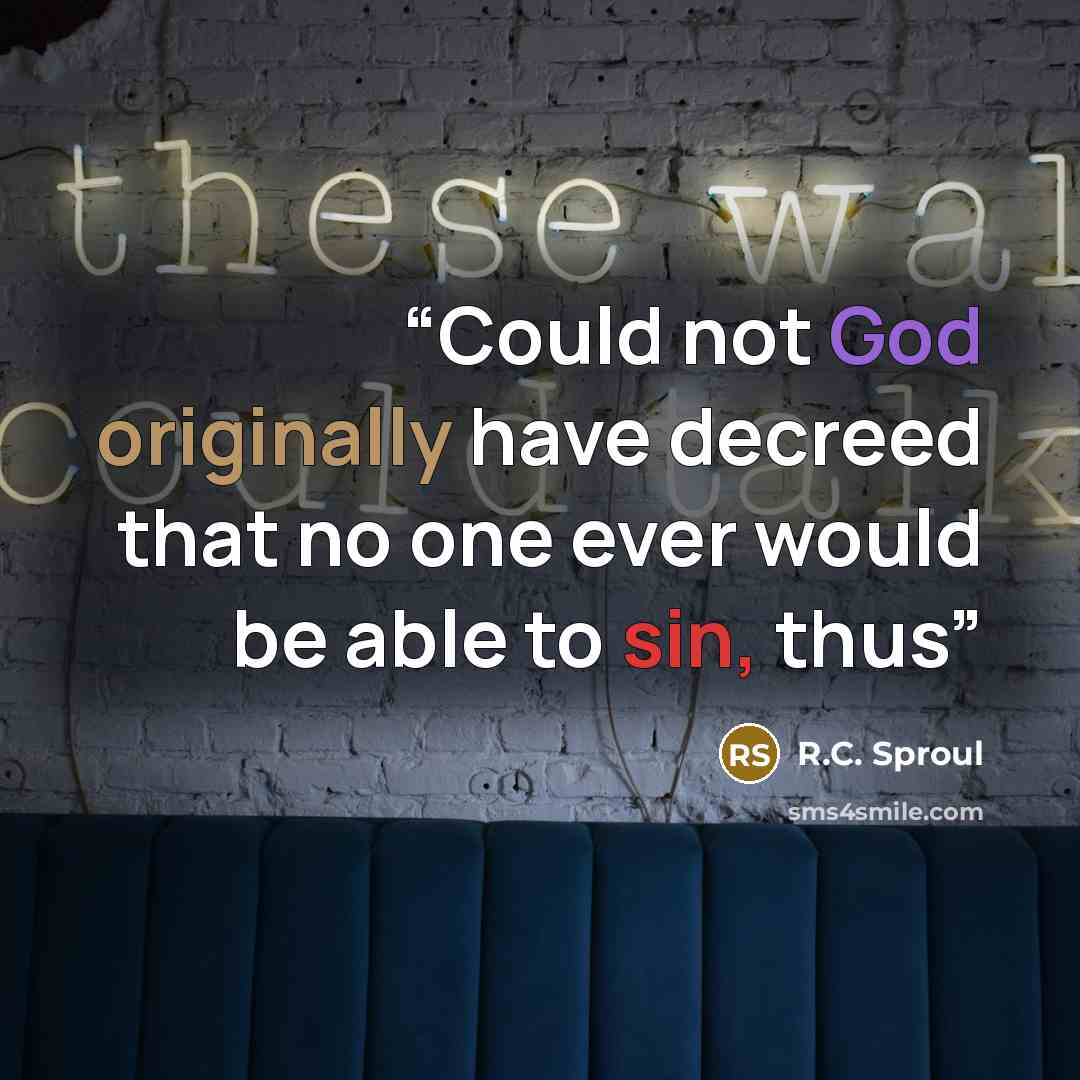 “Could not God originally have decreed that no one ever would be able to sin, thus” quote by R.C. Sproul