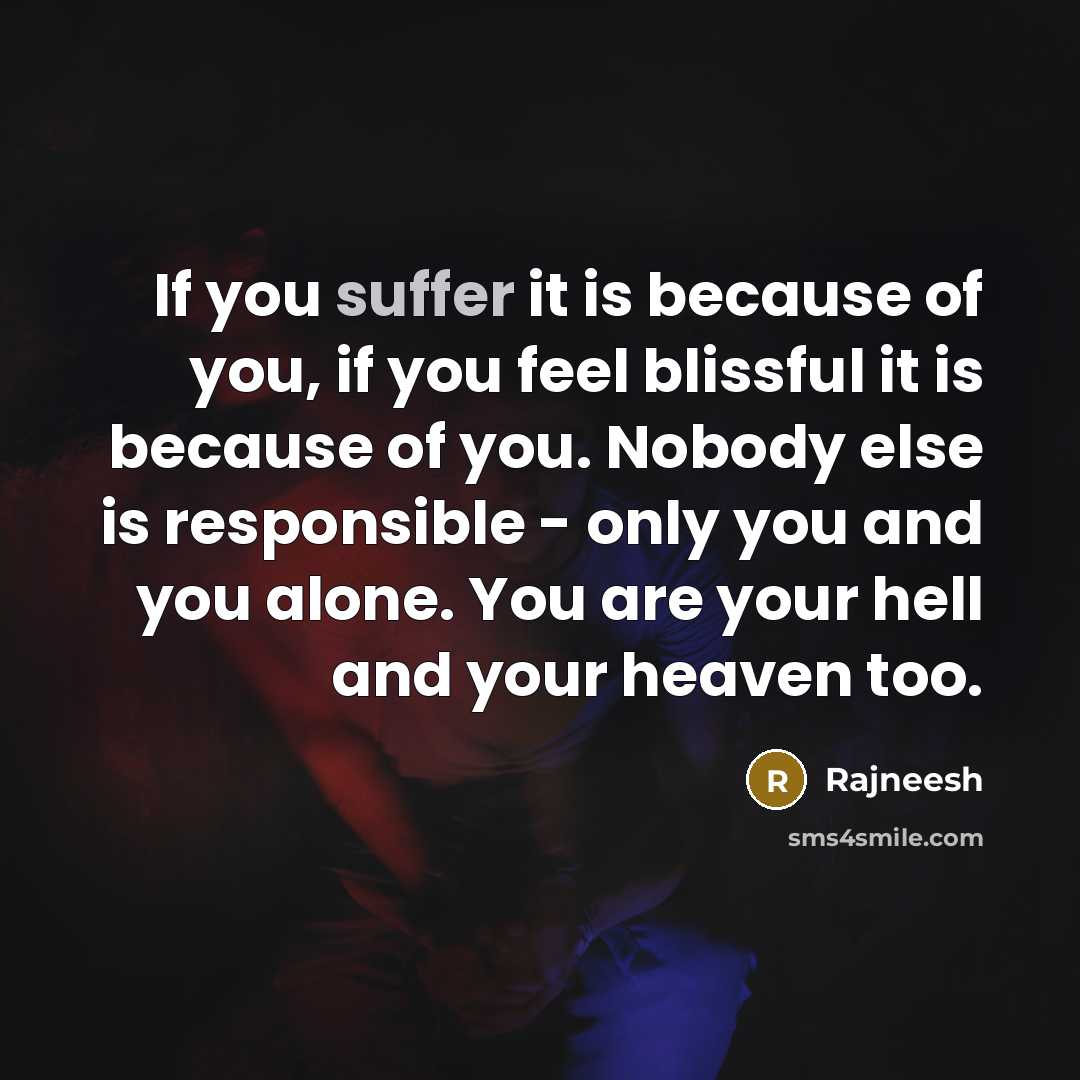 “If you suffer it is because of you, if you…” quote by Rajneesh