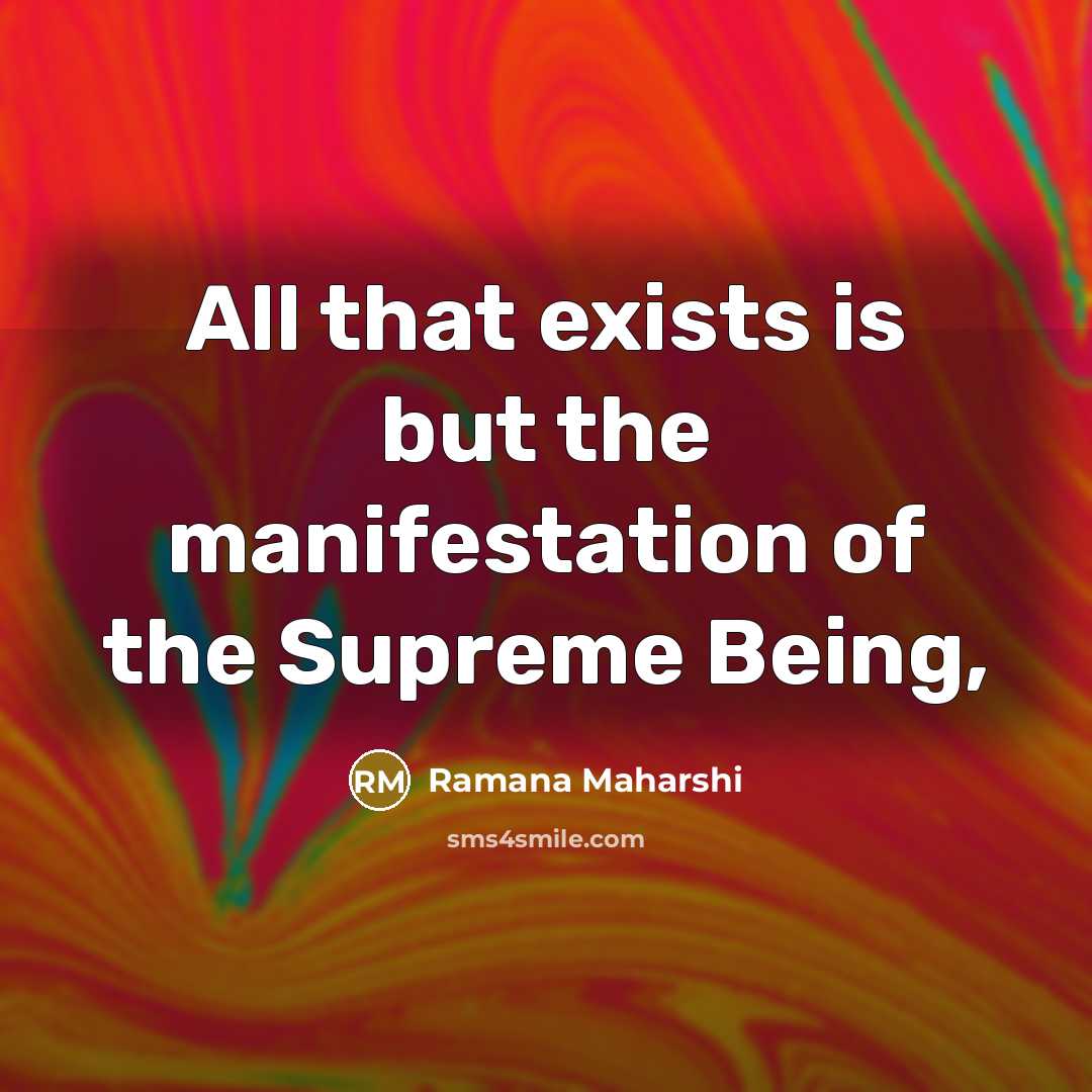 “All that exists is but the manifestation of the Supreme…” quote by Ramana Maharshi