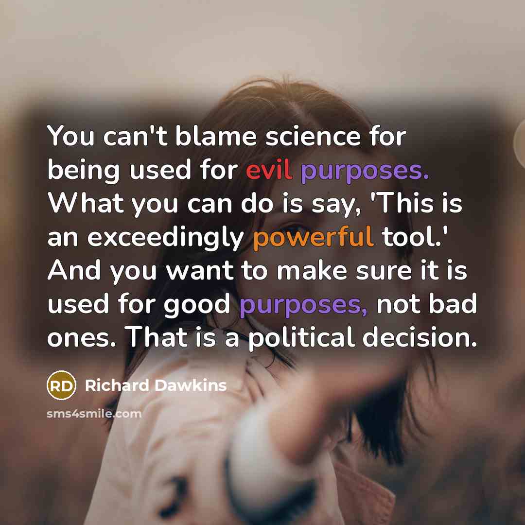 “You can't blame science for being used for evil purposes.…” quote by Richard Dawkins