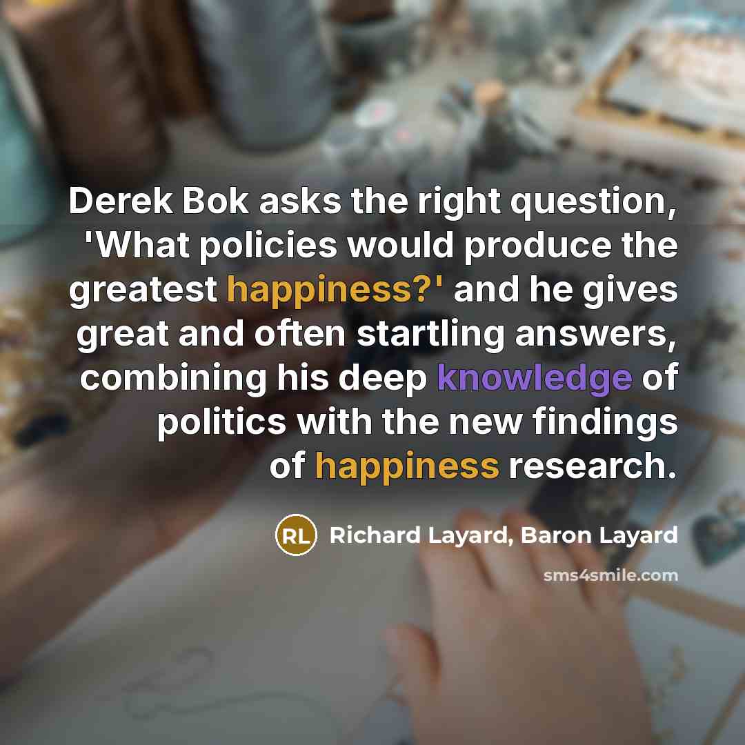 “Derek Bok asks the right question, 'What policies would produce…” quote by Richard Layard, Baron Layard
