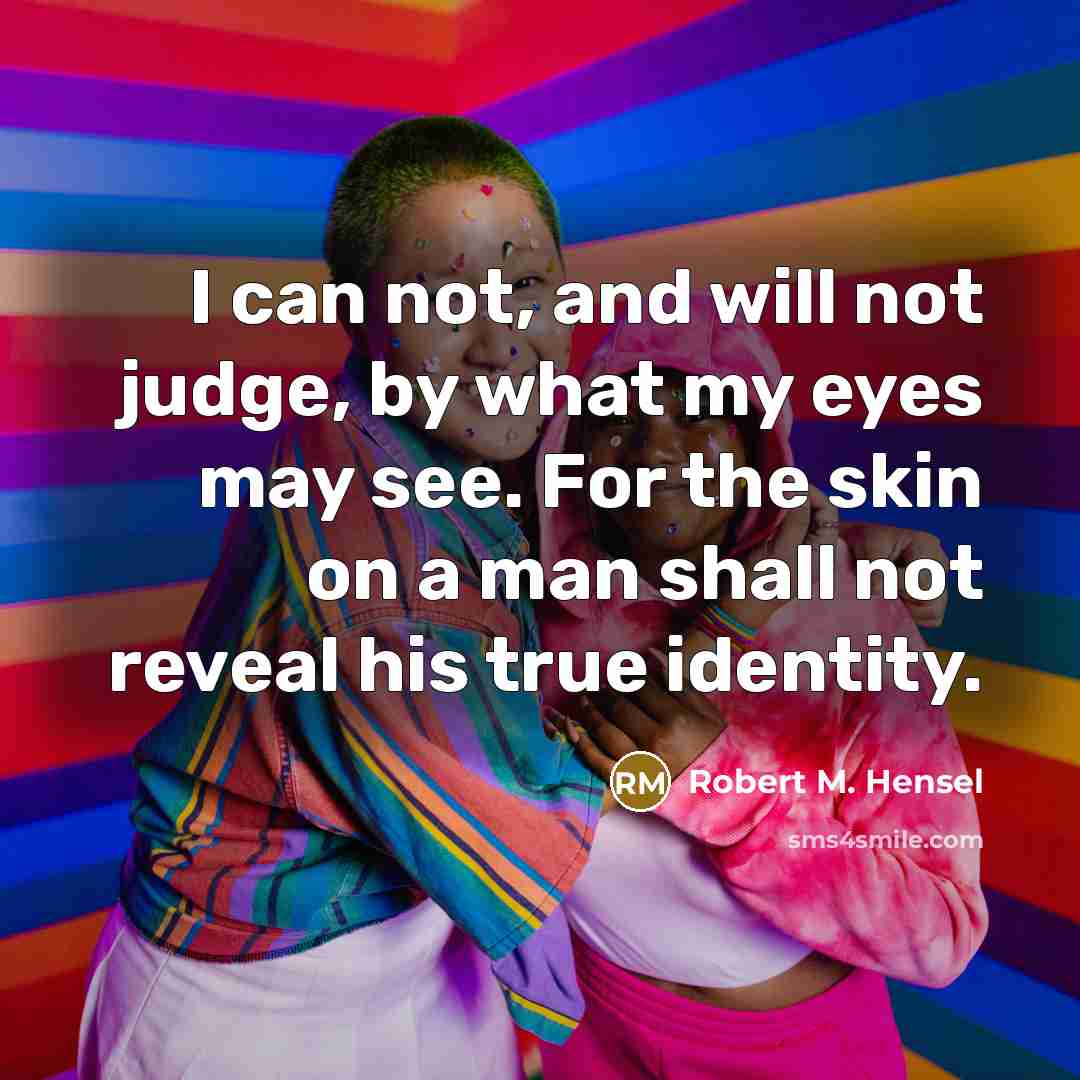 “I can not, and will not judge, by what my…” quote by Robert M. Hensel