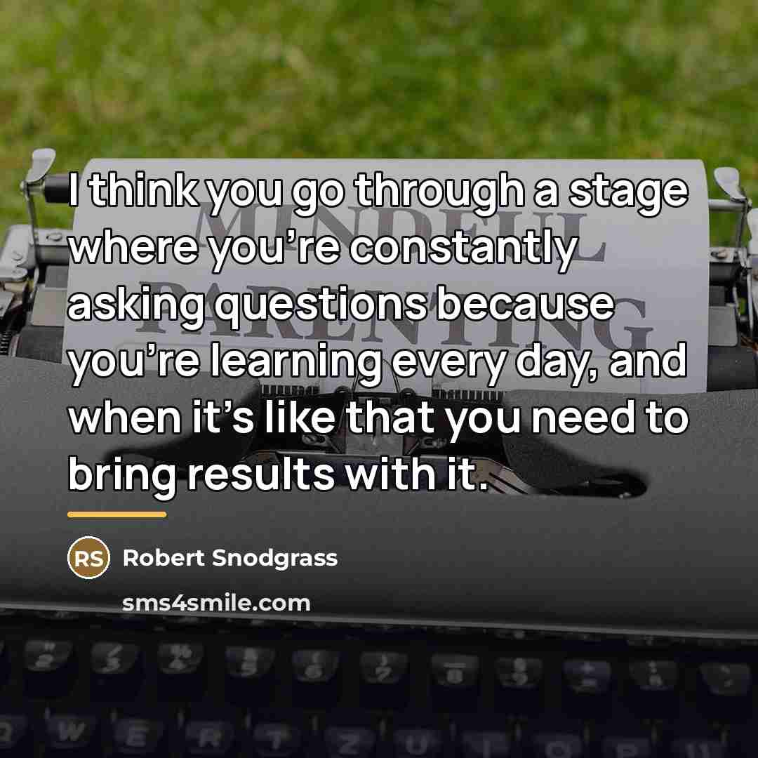 “I think you go through a stage where you're constantly…” quote by Robert Snodgrass