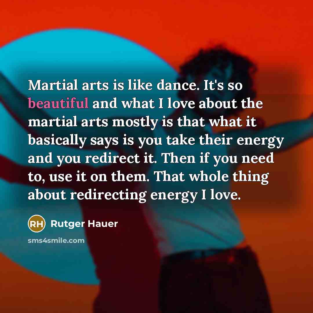 “Martial arts is like dance. It's so beautiful and what…” quote by Rutger Hauer