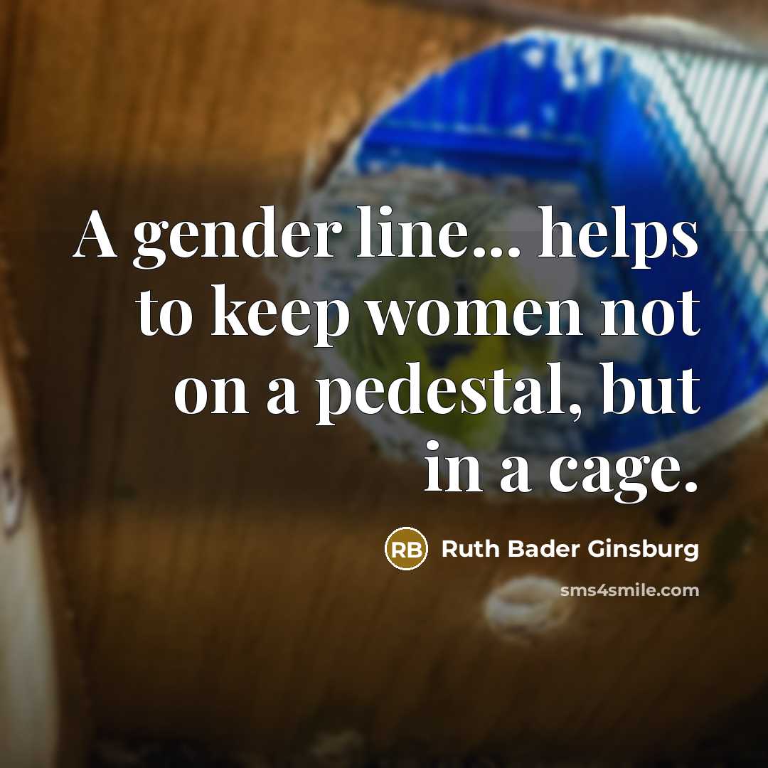 “A gender line... helps to keep women not on a…” quote by Ruth Bader Ginsburg
