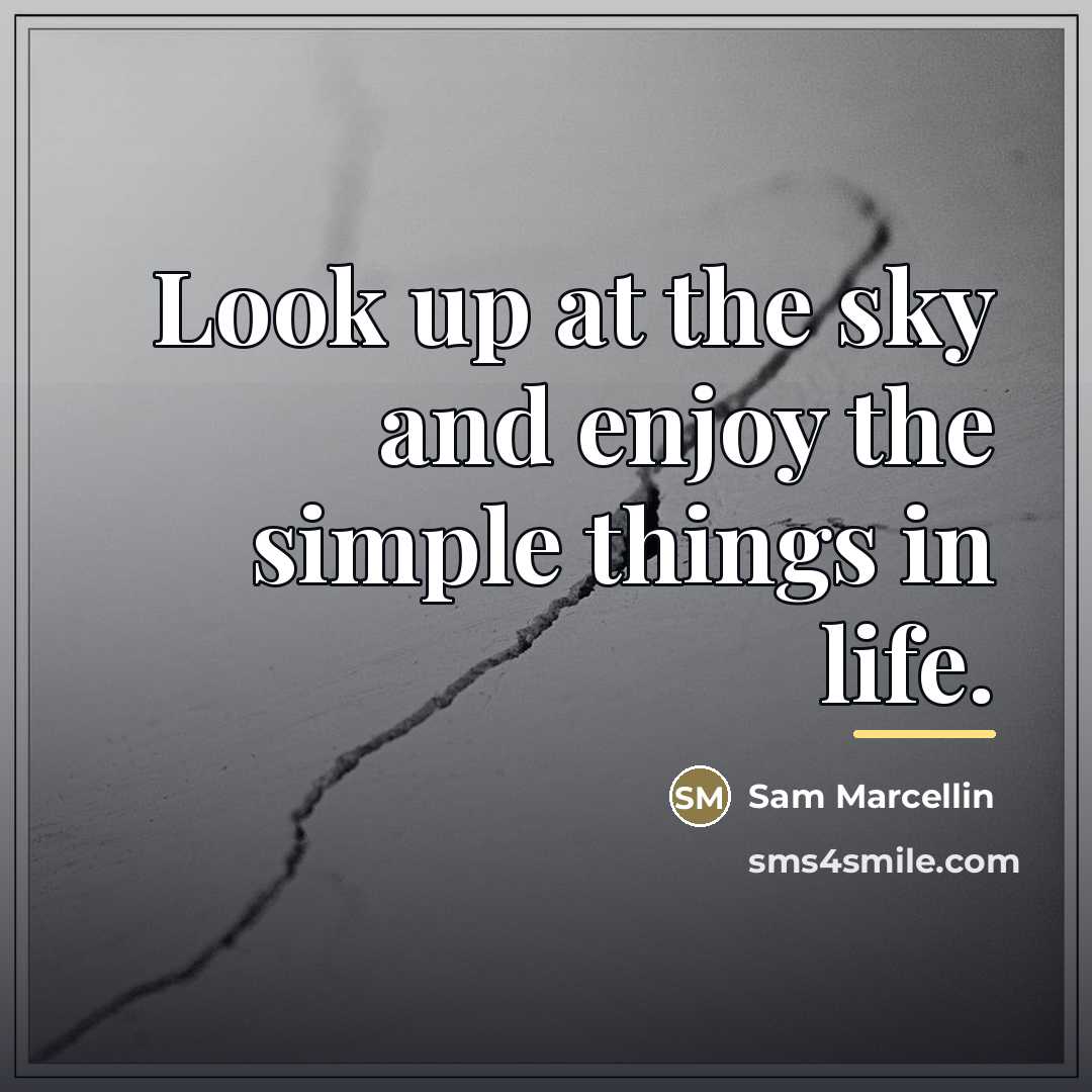 “Look up at the sky and enjoy the simple things…” quote by Sam Marcellin