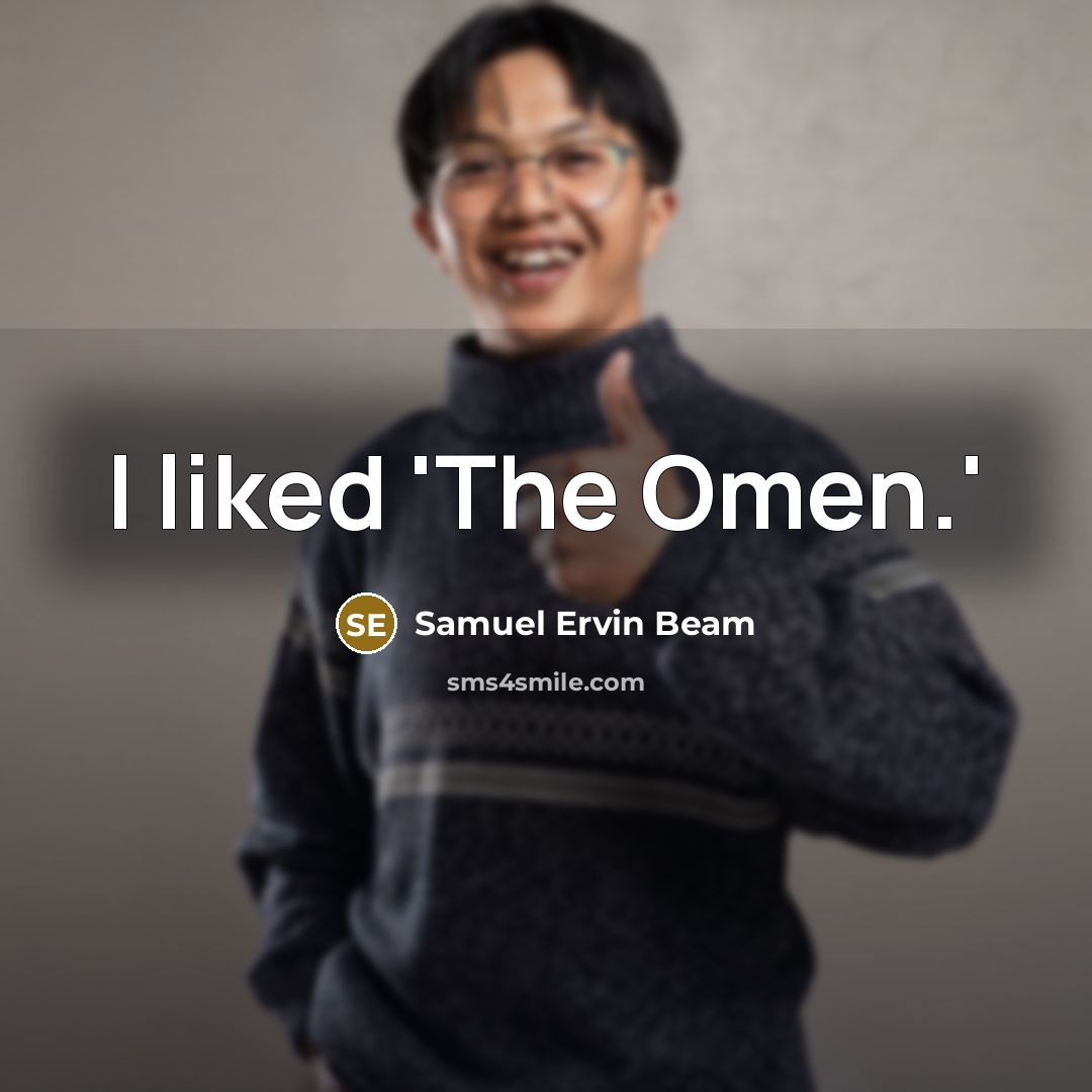 “I liked 'The Omen.'…” quote by Samuel Ervin Beam