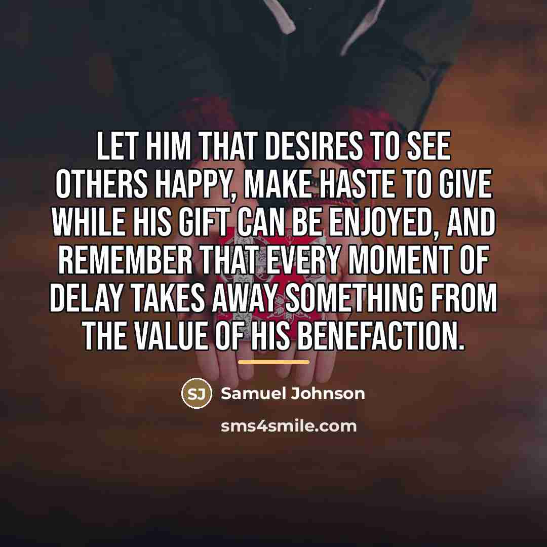 “Let him that desires to see others happy, make haste…” quote by Samuel Johnson