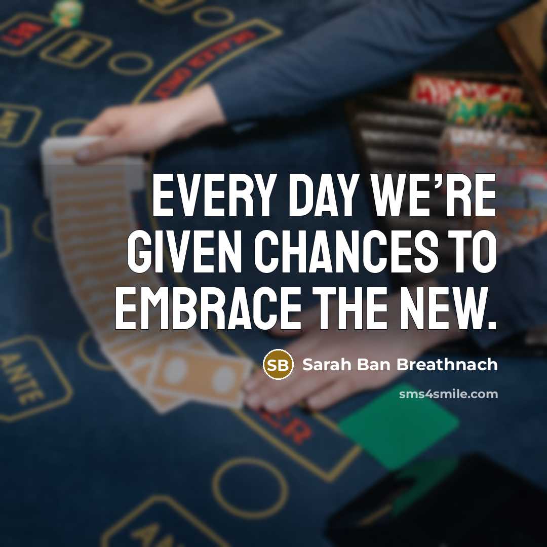 “Every day we’re given chances to embrace the new.…” quote by Sarah Ban Breathnach