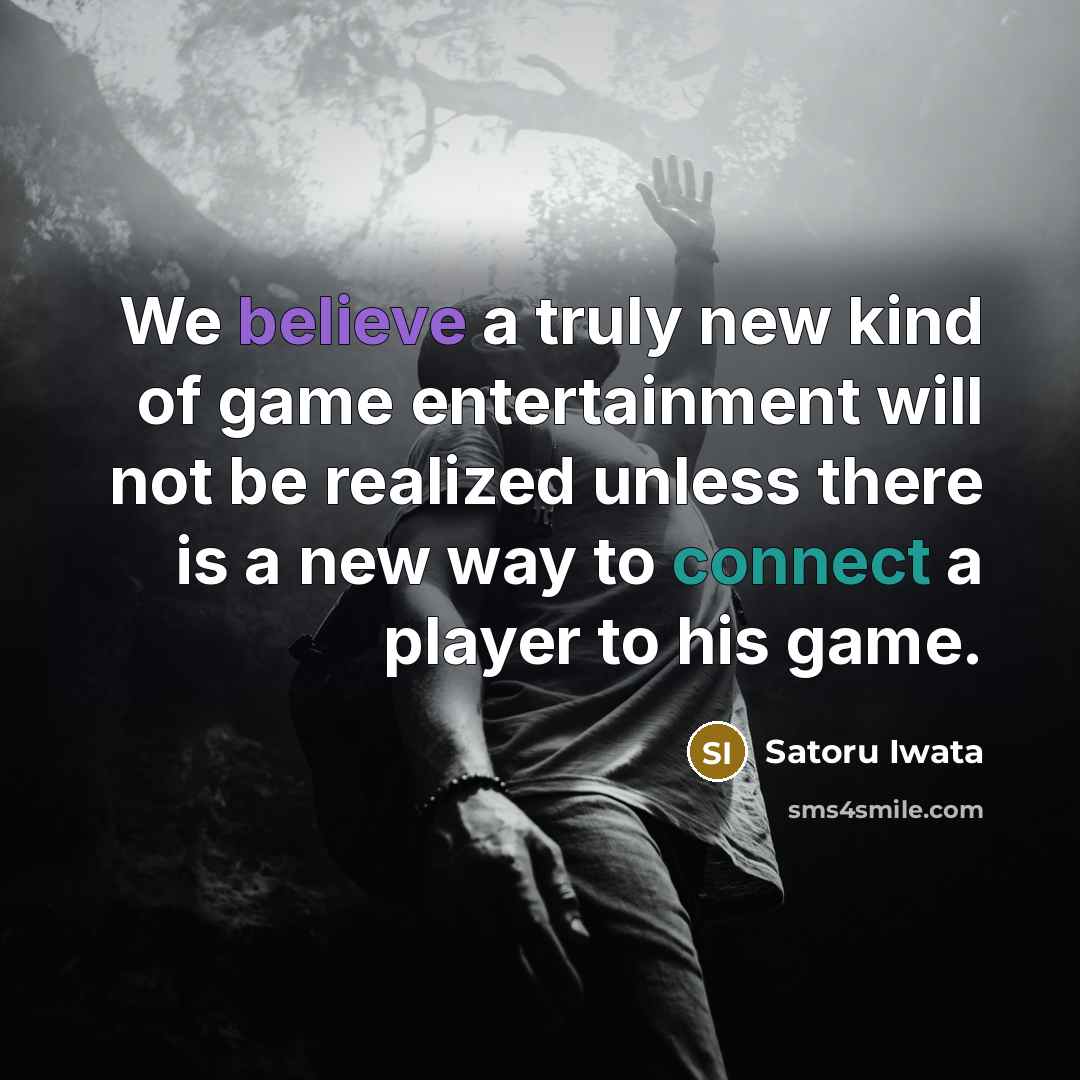 “We believe a truly new kind of game entertainment will…” quote by Satoru Iwata