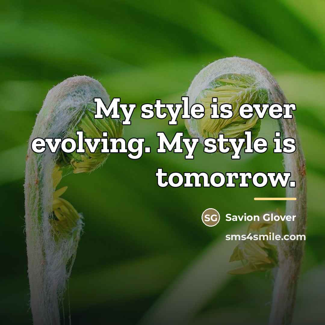 “My style is ever evolving. My style is tomorrow.…” quote by Savion Glover