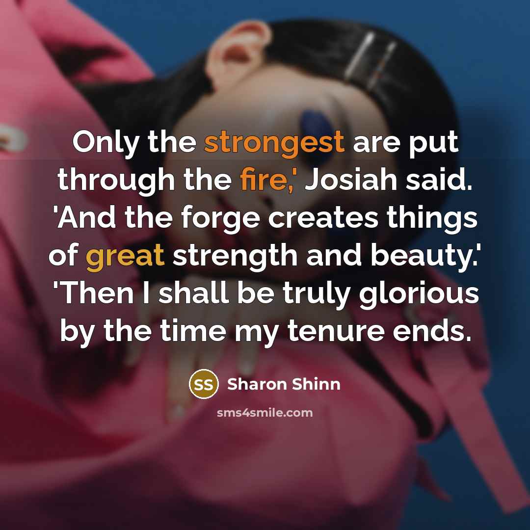 “Only the strongest are put through the fire,' Josiah said.…” quote by Sharon Shinn