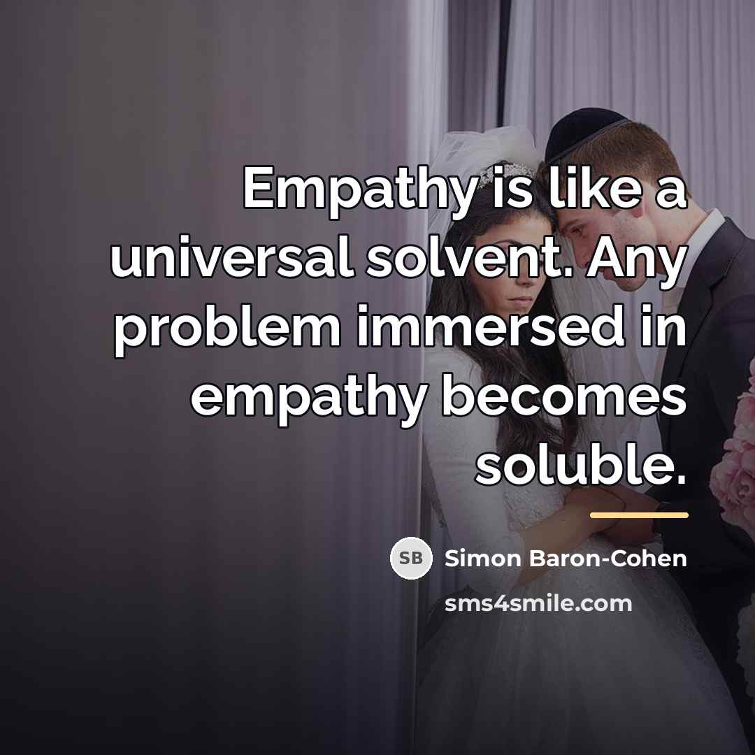 “Empathy is like a universal solvent. Any problem immersed in…” quote by Simon Baron-Cohen