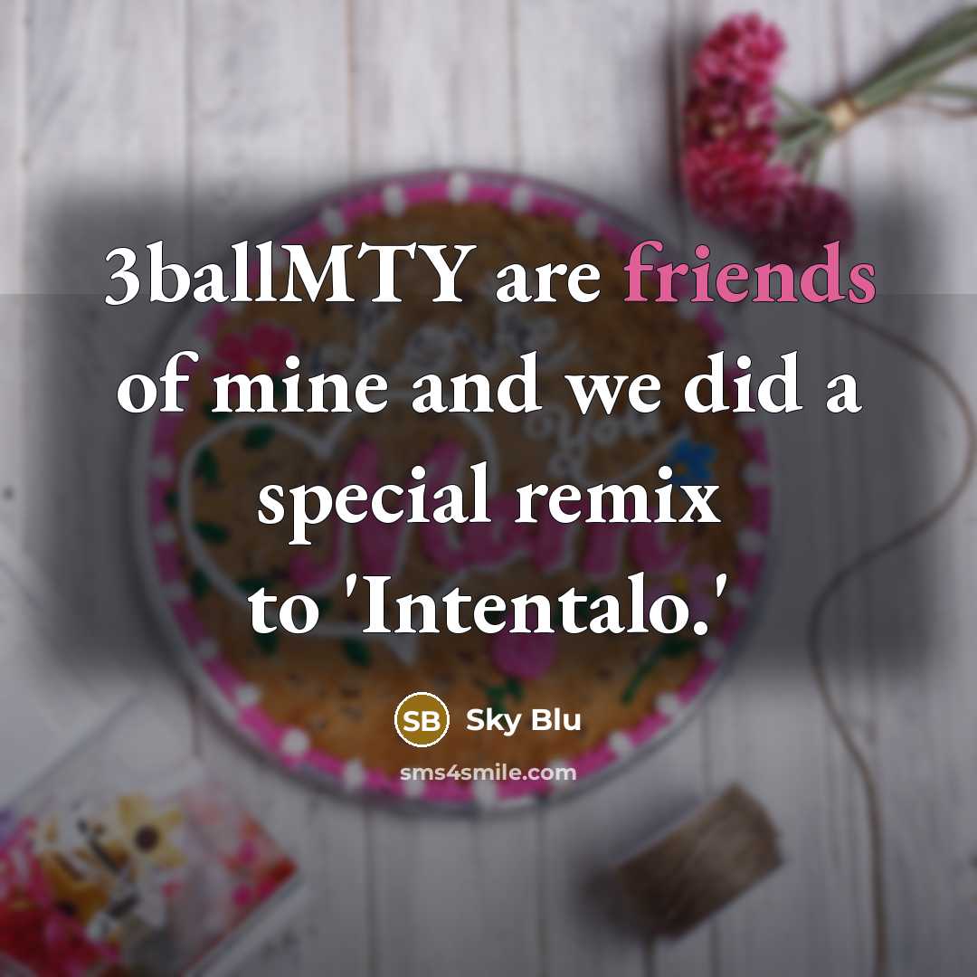 “3ballMTY are friends of mine and we did a special…” quote by Sky Blu
